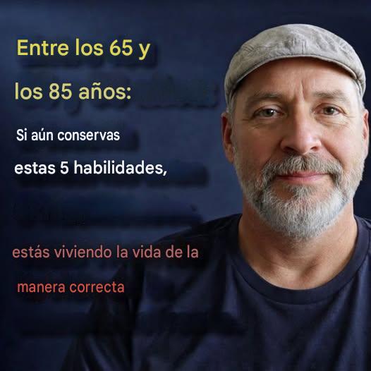 Entre los 65 y los 85 años: si aún conservas estas 5 capacidades, estás envejeciendo mejor que la mayoría.